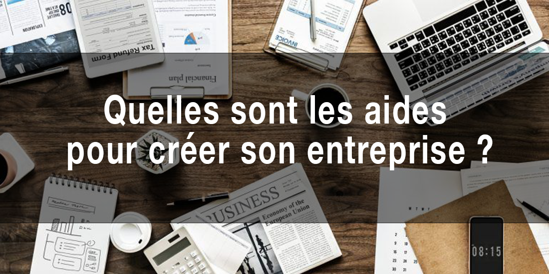 Quelles sont les aides pour créer son entreprise ?